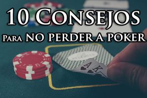 10 Consejos básicos para dejar de perder jugando poker