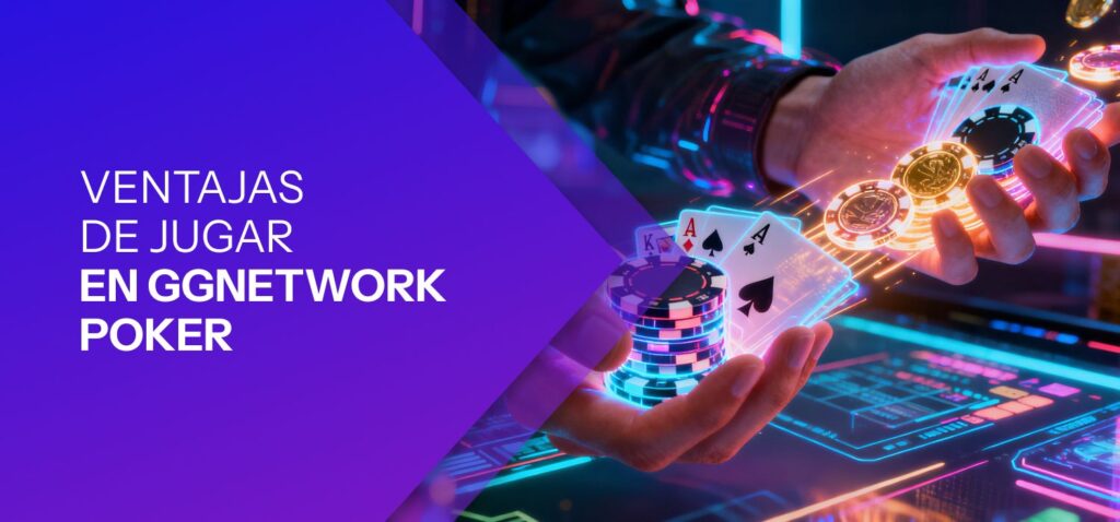 Ventajas de Jugar en GGNetwork Poker