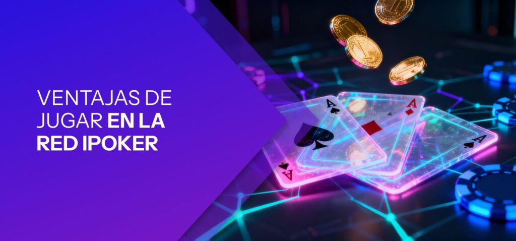 Ventajas de Jugar en la Red iPoker