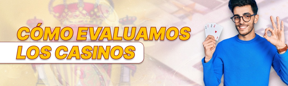 Cómo Evaluamos los Casinos