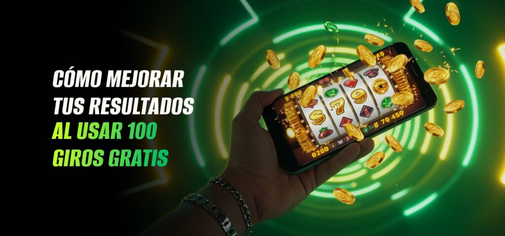 Cómo Mejorar Tus Resultados con los 100 Giros Gratis