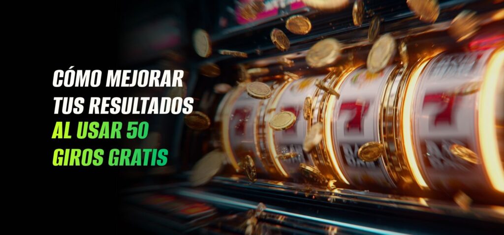 Mejorar Tus Resultados al Usar 50 Giros Gratis
