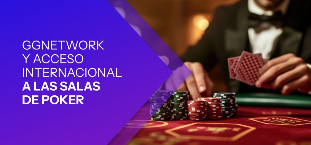 GGNetwork y Acceso Internacional a las Salas de Poker
