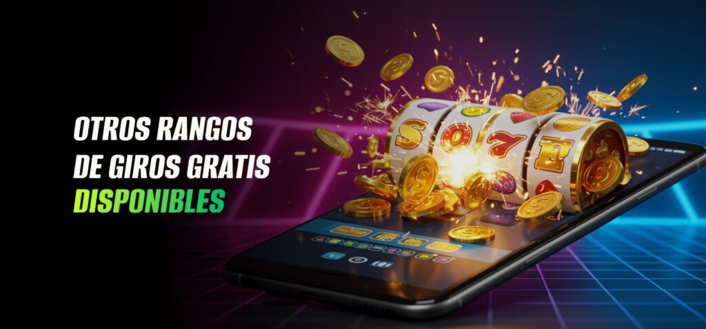 Otros Rangos de Giros Gratis Disponibles 