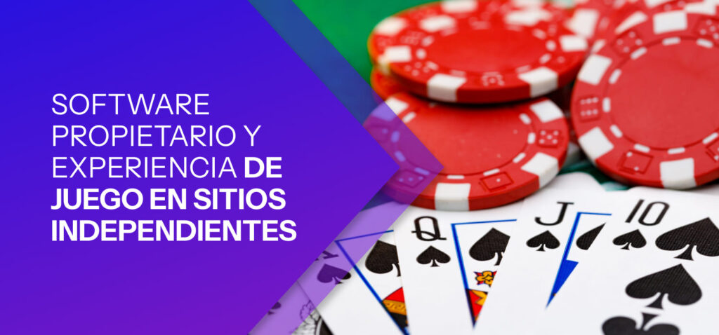Software Propietario y Experiencia de Juego en Sitios Independientes
