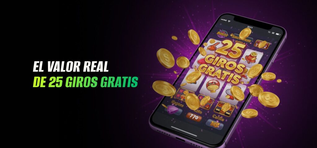 El Valor Real de 25 Giros Gratis