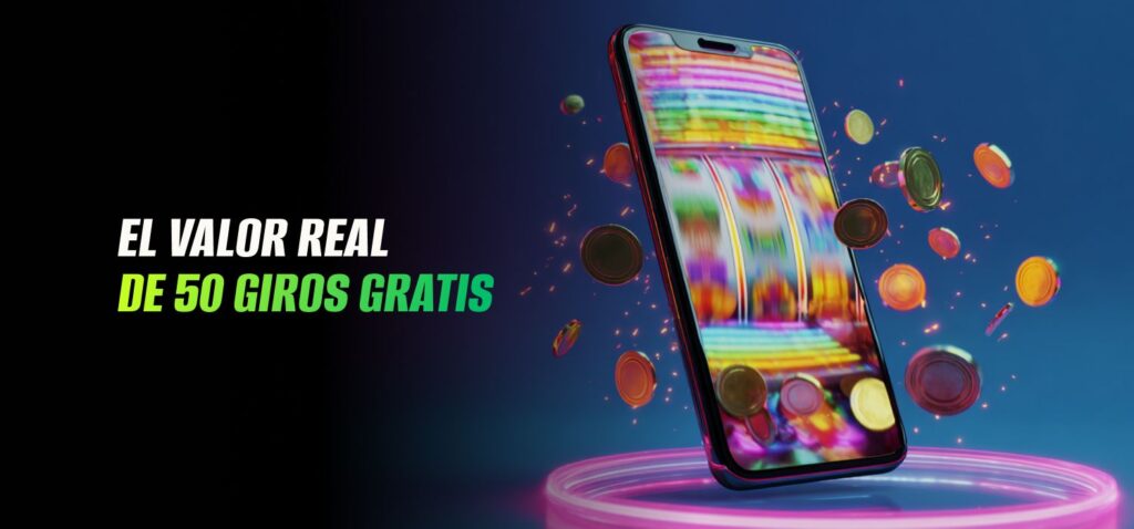 El Valor Real de 50 Giros Gratis Sin Depósito