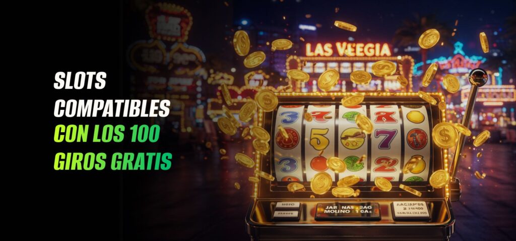 Slots Compatibles Con los 100 Giros Gratis