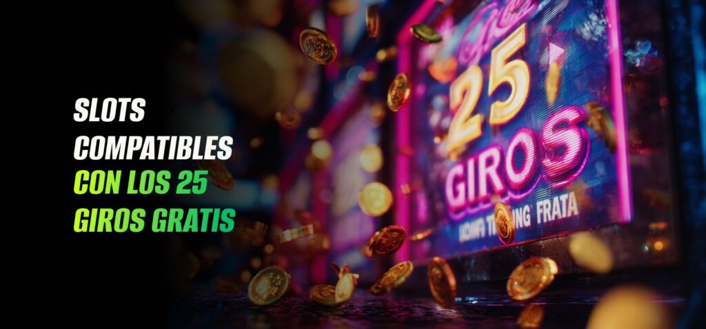 Slots Compatibles Con los 25 Giros Gratis