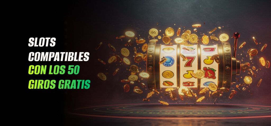 Slots Compatibles Con los 50 Giros Gratis en 2026