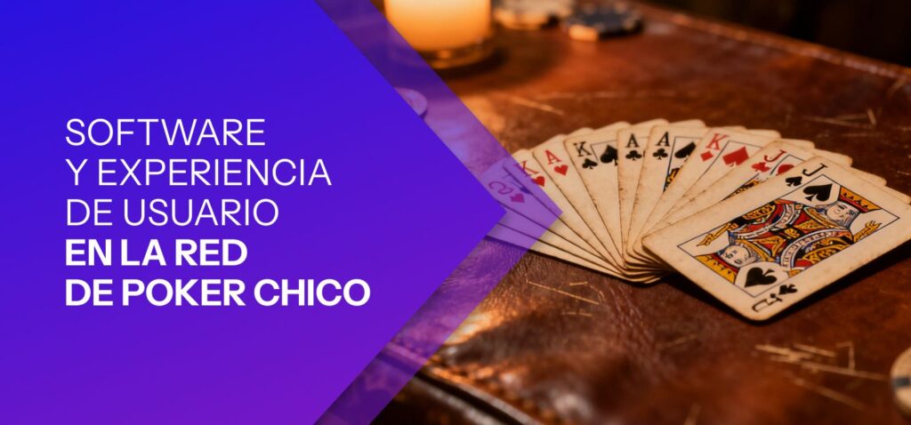 Software y Experiencia de Usuario en la Red de Poker Chico