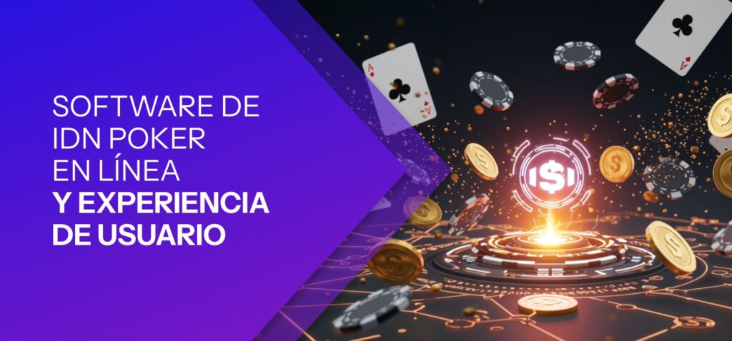 Software de IDN Poker en Línea y Experiencia de Usuario